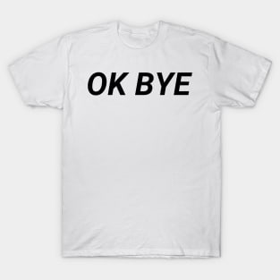 OK BYE - aesthetic vaporwave quote T-Shirt